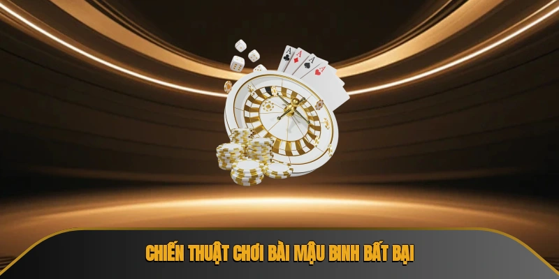 Chiến thuật chơi bài mậu binh bất bại
